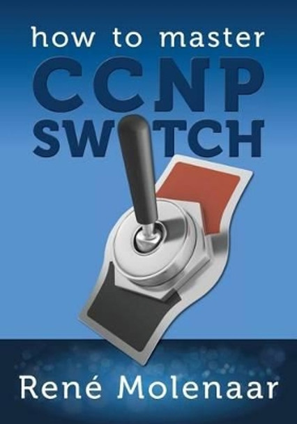 How to Master CCNP SWITCH by Rene Molenaar 9781492113096