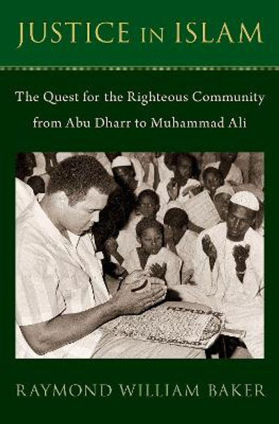 Justice in Islam: Abu Dharr and the Quest for the Righteous Community by Raymond William Baker