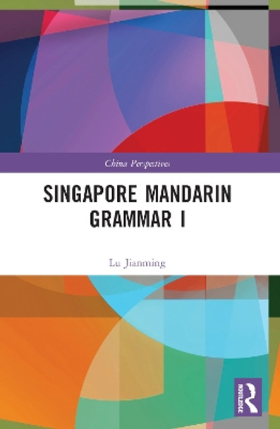 Singapore Mandarin Grammar I by Lu Jianming 9781032349534