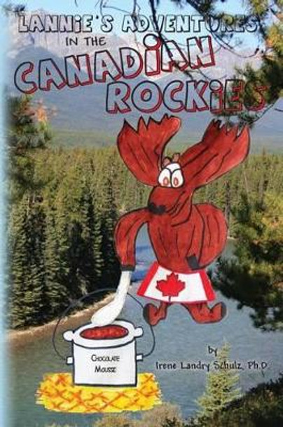 Lannie's Adventures in the Canadian Rockies by Irene L Schulz Ph D 9781481143349