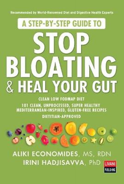 A Step-By-Step Guide to Stop Bloating & Heal Your Gut: Clean Low Fodmap Diet by Aliki Economides