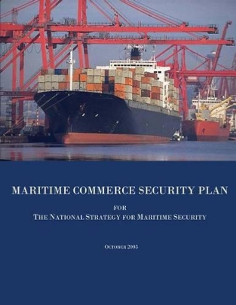 Maritime Commerce Security Plan for the National Strategy for Maritime Security by U S Department of Homeland Security 9781482393866