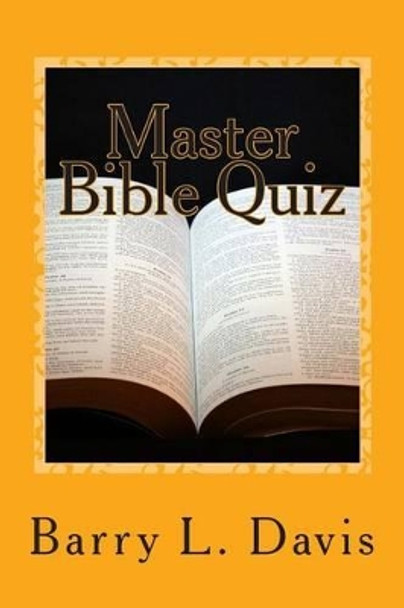 Master Bible Quiz: 1,500 Challenging Questions and Answers by Barry L Davis 9781482647341