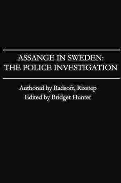 Assange in Sweden: The Police Investigation by Rixstep 9781483995472