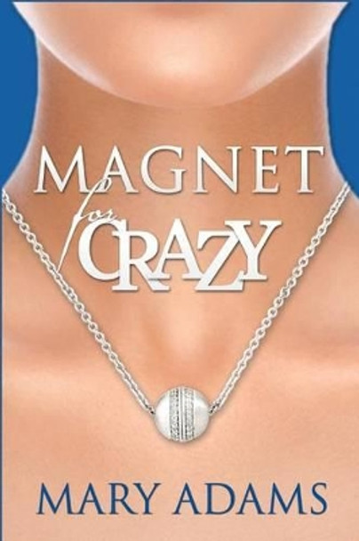 Magnet for Crazy by Mary Adams 9781512057188