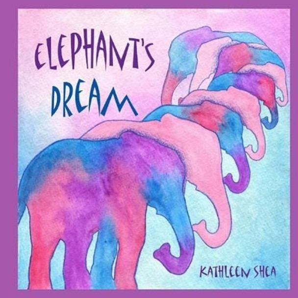 Elephant's Dream by Kathleen Shea 9781481149600