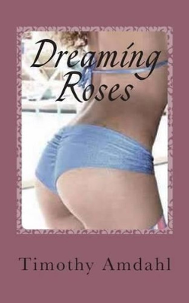 Dreaming Rose's: poetic justice by Timothy John Amdahl 9781482383324