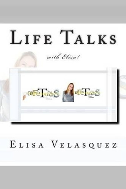 Life Talks with Elisa! by Elisa Velasquez 9781482574548