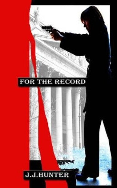 For The Record by J J Hunter 9781482736250