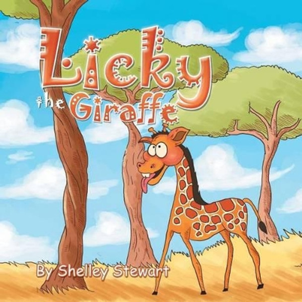 Licky the Giraffe by Shelly Stewart 9781483674209