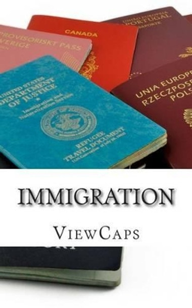 Immigration: The Pros and Cons of the Issue by Viewcaps 9781483990866