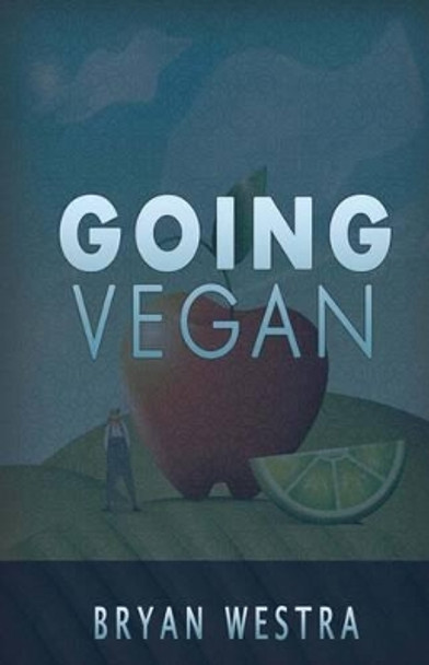 Going Vegan by Bryan Westra 9781539407256