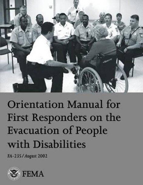 Orientation Manual for First Responders on the Evacuation of People with Disabilities by U S Fire Administration 9781484168790