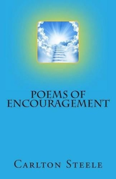 Poems of Encouragement by Carlton Steele 9781484191217