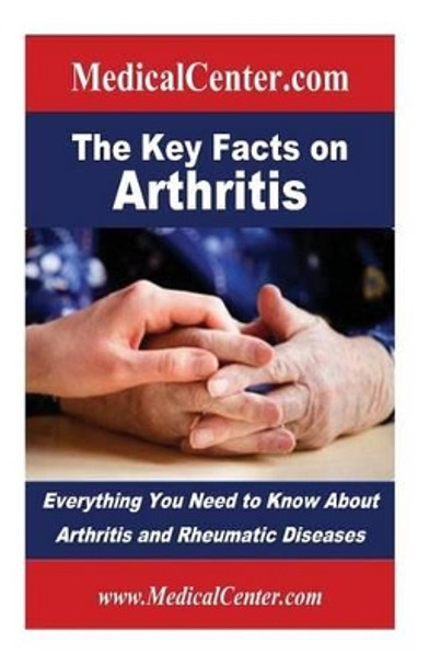 The Key Facts on Arthritis: Everything You Need to Know About Arthritis and Rheumatic Diseases by Patrick W Nee 9781484824146