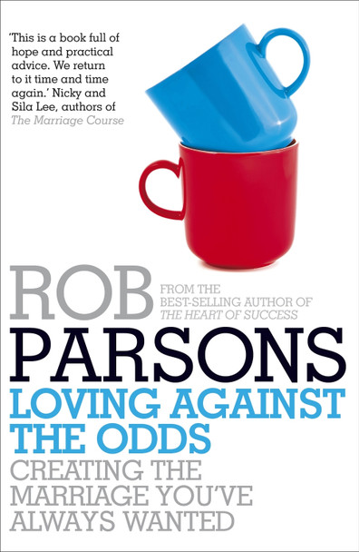 Loving Against the Odds by Rob Parsons