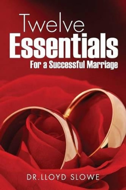 Twelve Essentials for a Successful Marriage Successful Marriage by Dr Lloyd Slowe 9781498425377