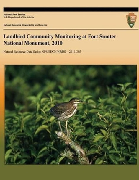 Landbird Community Monitoring at Fort Sumter National Monument, 2010 by Michael W Byrne 9781491083123