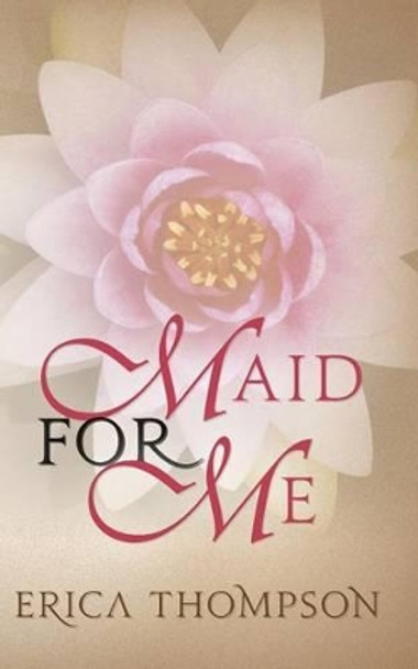 Maid for Me by Erica Thompson 9781492752837