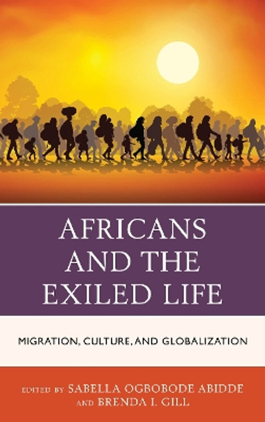 Africans and the Exiled Life: Migration, Culture, and Globalization by Sabella Ogbobode Abidde 9781498550901 Africans and the Exiled Life: Migration, Culture, and Globalization by Sabella Ogbobode Abidde 9781498550901