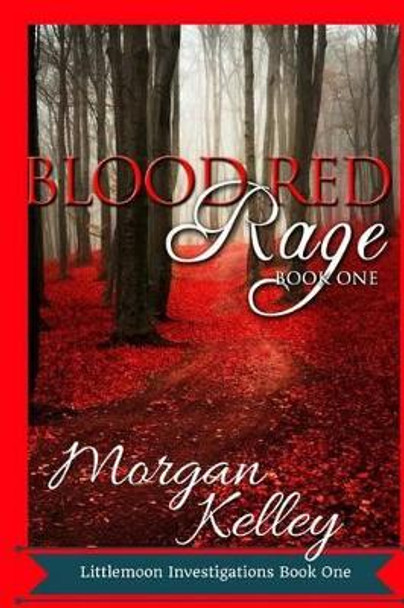 Blood Red Rage: Littlemoon Investigations by Morgan Kelley 9781490320373