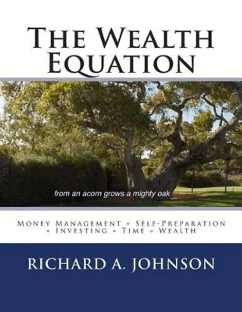 The Wealth Equation: Money Management + Self-Preparation + Investing + Time = Wealth by Richard A Johnson 9781490586304