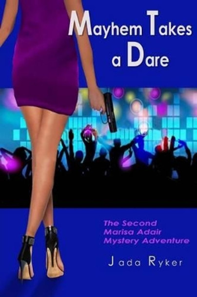 Mayhem Takes a Dare: The Second Marisa Adair Mystery by Jada Ryker 9781490587233