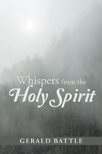 Whispers from the Holy Spirit by Gerald Battle 9781490865263