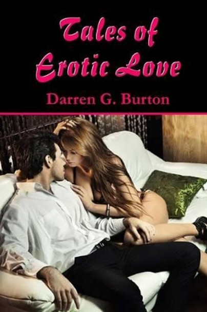 Tales of Erotic Love by Darren G Burton 9781491252857