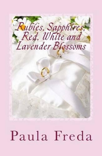 Rubies, Sapphires, Red, White and Lavender Blossoms by Paula Freda 9781492337645