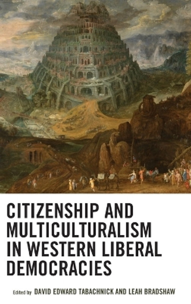 Citizenship and Multiculturalism in Western Liberal Democracies by David Edward Tabachnick 9781498511728