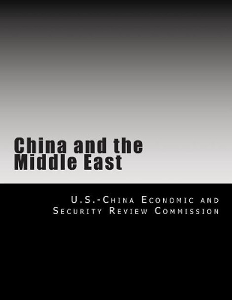 China and the Middle East by U S -China Economic and Security Review 9781492982487