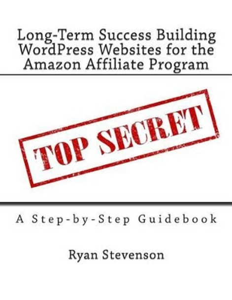 Long-Term Success Building WordPress Websites for the Amazon Affiliate Program by Ryan Stevenson 9781493631865
