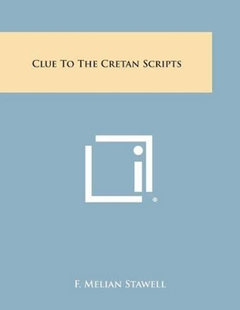 Clue to the Cretan Scripts by F Melian Stawell 9781494013646