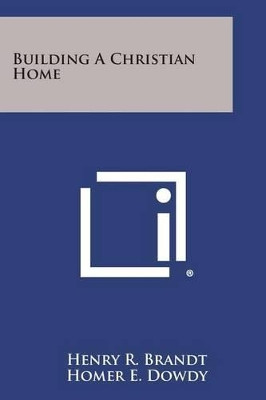 Building a Christian Home by Henry R Brandt 9781494029609