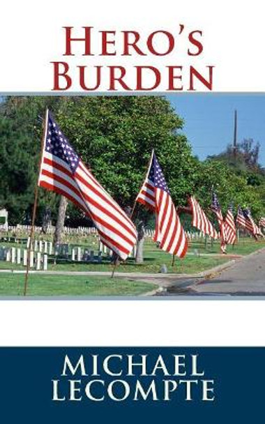 Hero's Burden by Michael LeCompte 9781532768767