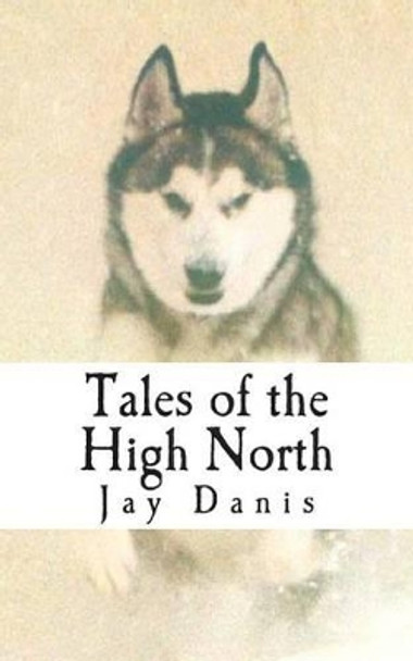 Tales of the High North: poems and prose of unbridled optimism for the tent bound by Mike Doyle 9781494345815