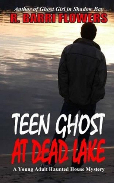 Teen Ghost At Dead Lake: A Young Adult Haunted House Mystery by R Barri Flowers 9781493724376