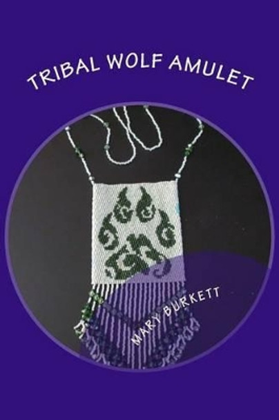 Tribal Wolf Amulet: 2 Drop Peyote Stitch by Mary Burkett 9781493759033