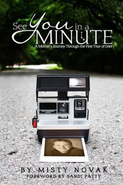 See You in a Minute: A Mother's Journey Through the First Year of Grief by Misty Novak 9781479393619