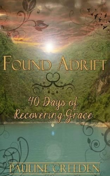 Found Adrift: 40 Days of Recovering Grace by Pauline Creeden 9781480030725