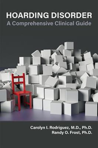 Hoarding Disorder: A Comprehensive Clinical Guide by Carolyn I. Rodriguez