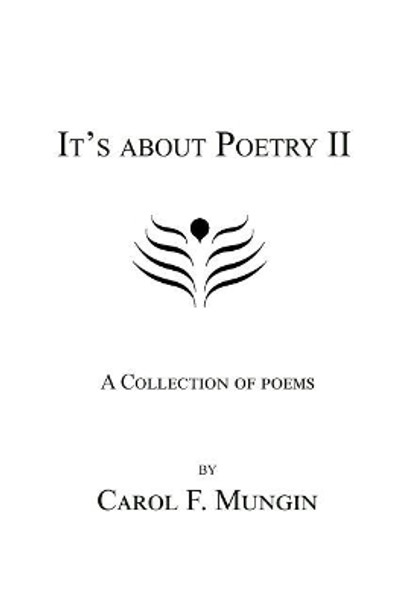 It's about Poetry II: A Collection of Poems by Carol F Mungin 9781480948754