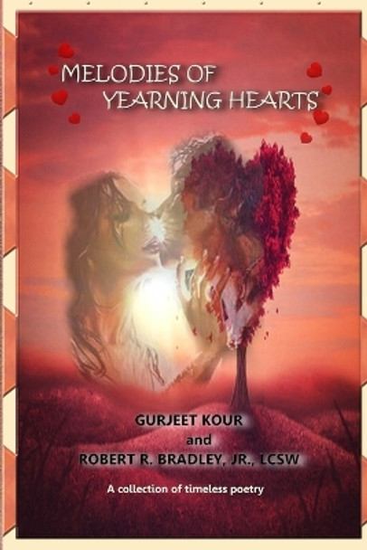 Melodies of Yearning Hearts: A Collection of Timeless Poetry by Gurjeet Kour 9781387615469