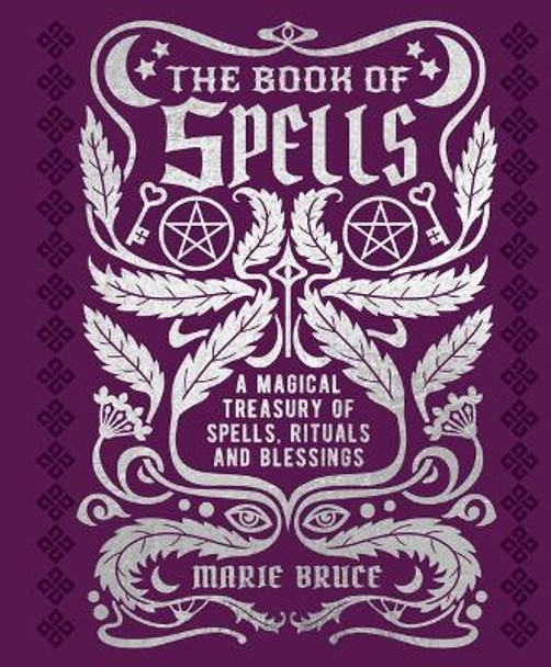 The Book of Spells: A Magical Treasury of Spells, Rituals and Blessings by Marie Bruce 9781398820722