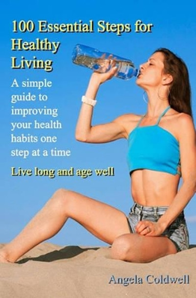 100 Essential Steps For Healthy Living by Angela Coldwell 9781419685835