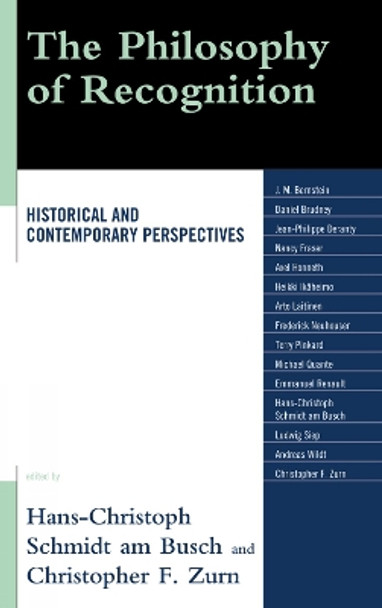 The Philosophy of Recognition: Historical and Contemporary Perspectives by Hans-Christoph Schmidt am Busch 9780739144251