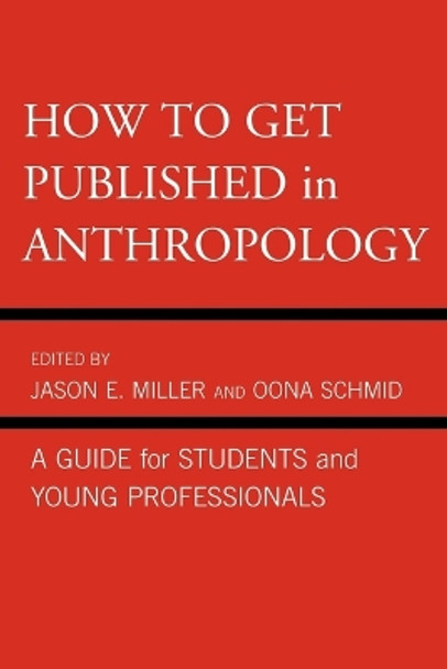 How to Get Published in Anthropology: A Guide for Students and Young Professionals by Jason E. Miller 9780759121089