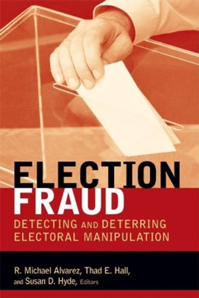 Election Fraud: Detecting and Deterring Electoral Manipulation by R. Michael Alvarez 9780815701392