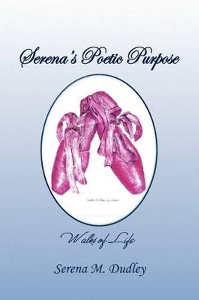 Serena's Poetic Purpose by Serena M Dudley 9781441561022